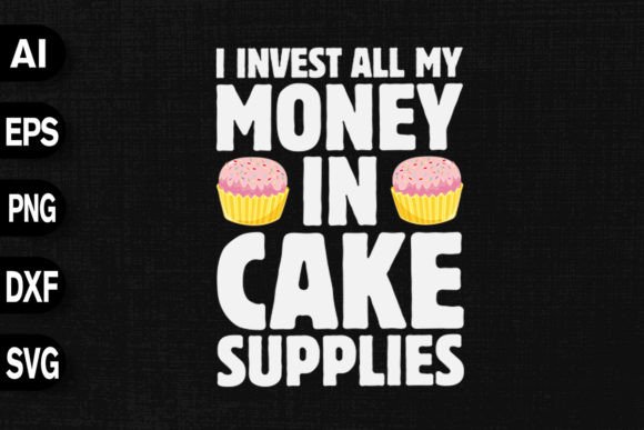 Download I Invest My Money in Cake Supplies - Invest Collection